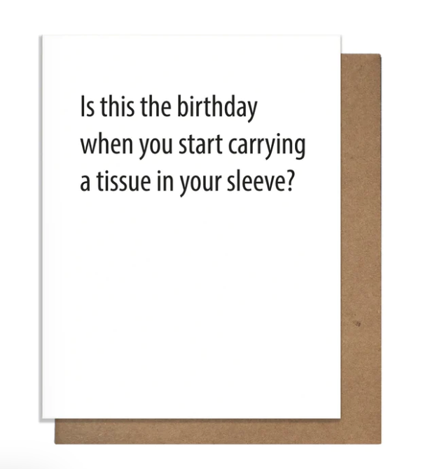 BIRTHDAY GREETING CARD "TISSUE IN YOUR SLEEVE "