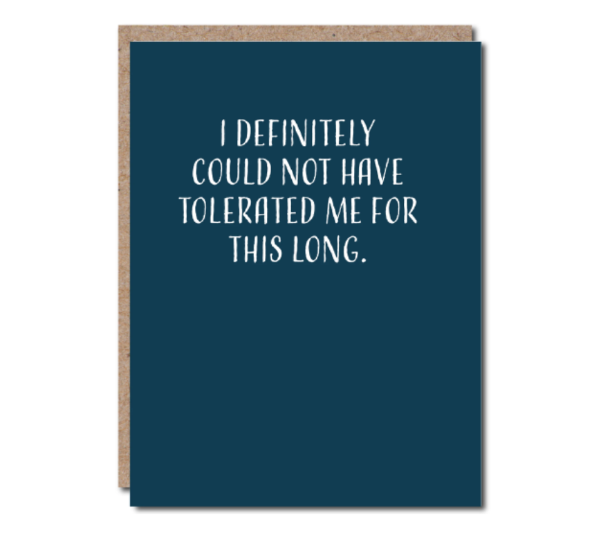 GREETING CARD "I DEFINITELY COULD NOT HAVE TOLERATED ME FOR THIS LONG"