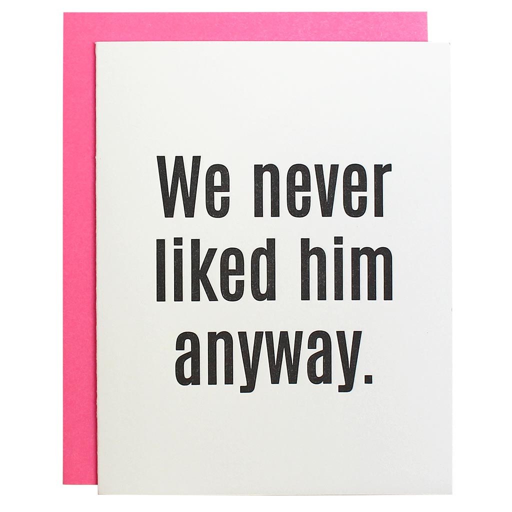 GREETING CARD "WE NEVER LIKED HIM ANYWAY"