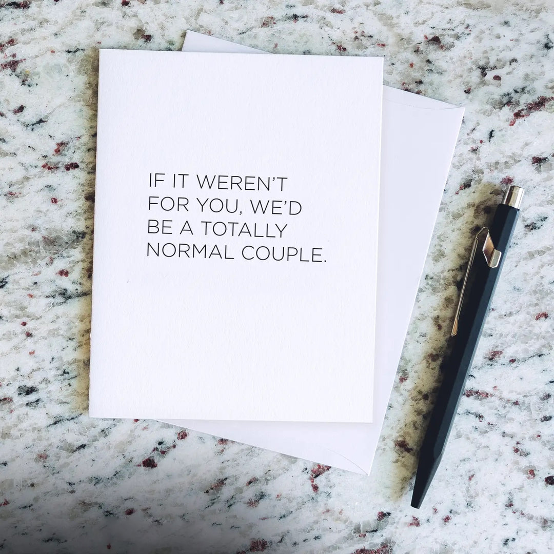 GREETING CARD "WITHOUT YOU WE'D BE NORMAL"