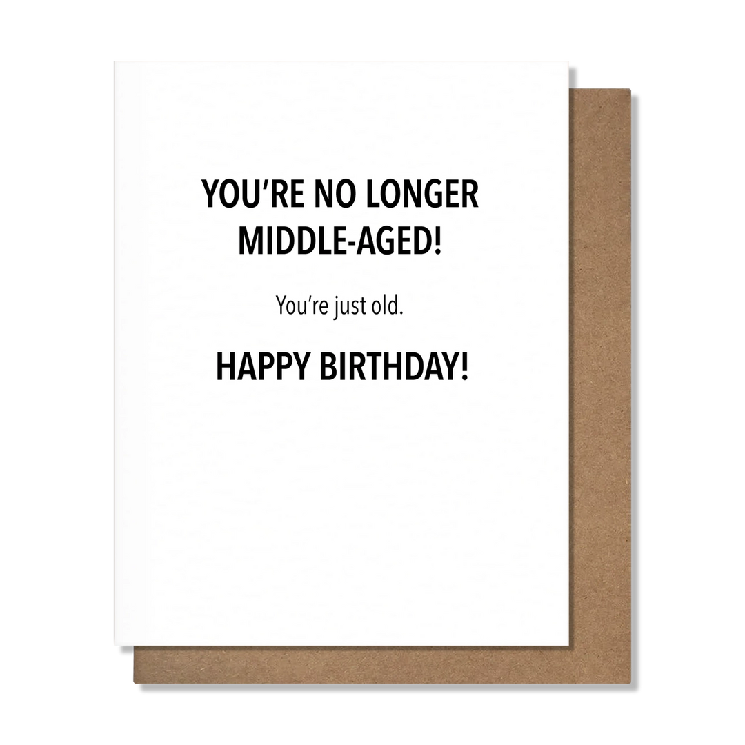 BIRTHDAY GREETING CARD "NO LONGER MIDDLE AGED"