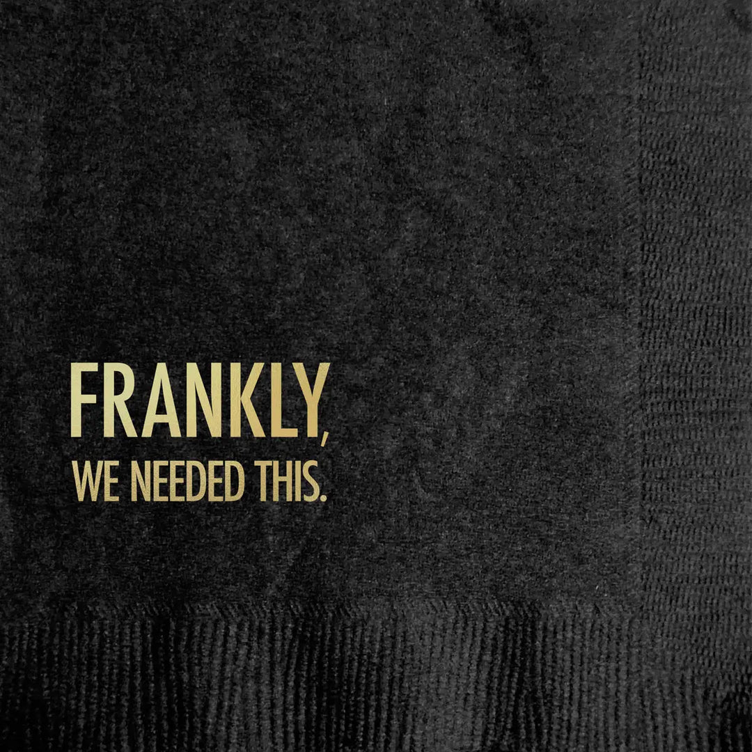 COCKTAIL NAPKIN "FRANKLY, WE NEEDED THIS"