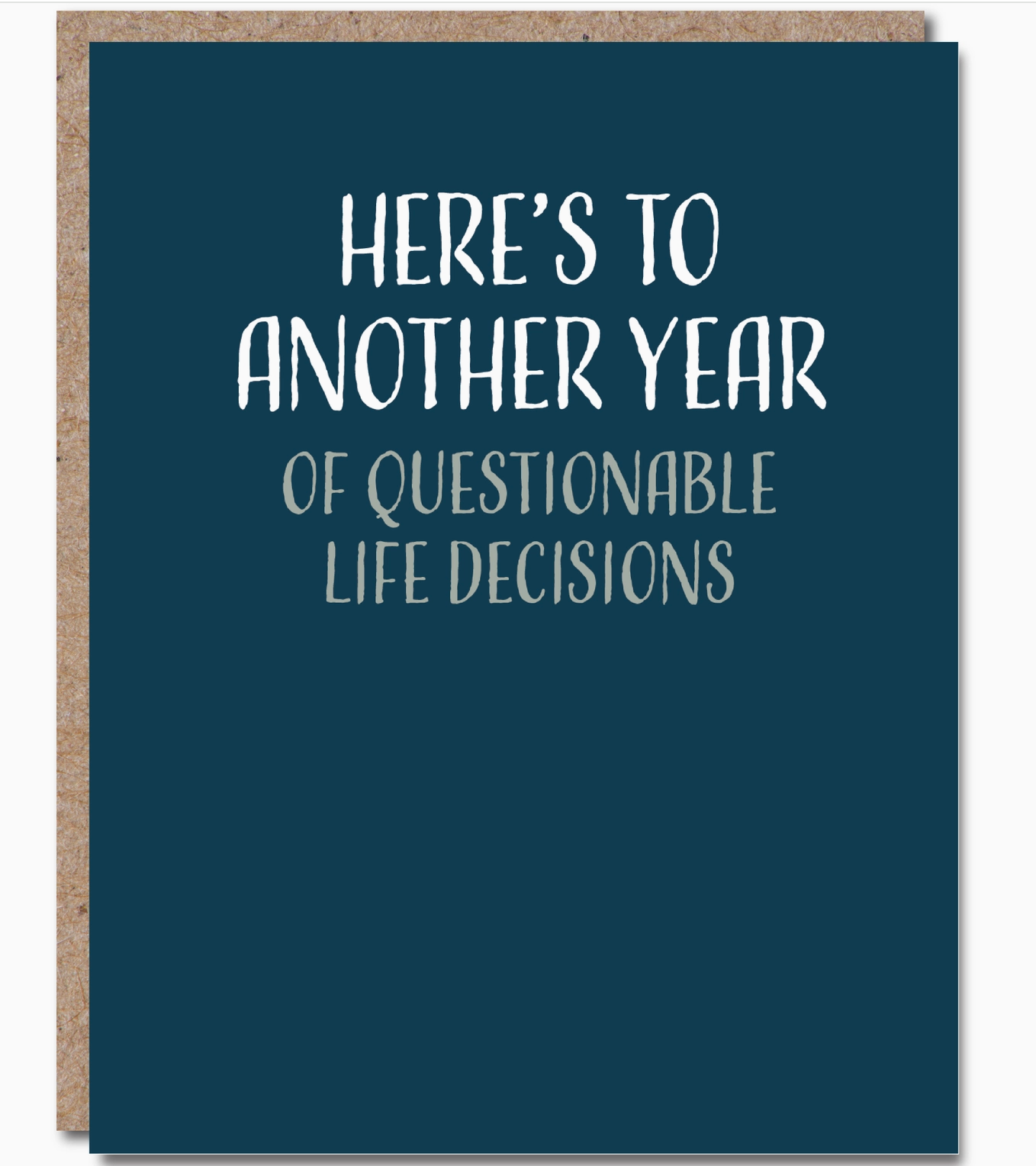 BIRTHDAY GREETING CARD "HERE'S TO ANOTHER YEAR OF QUESTIONABLE LIFE DECISIONS" #55289