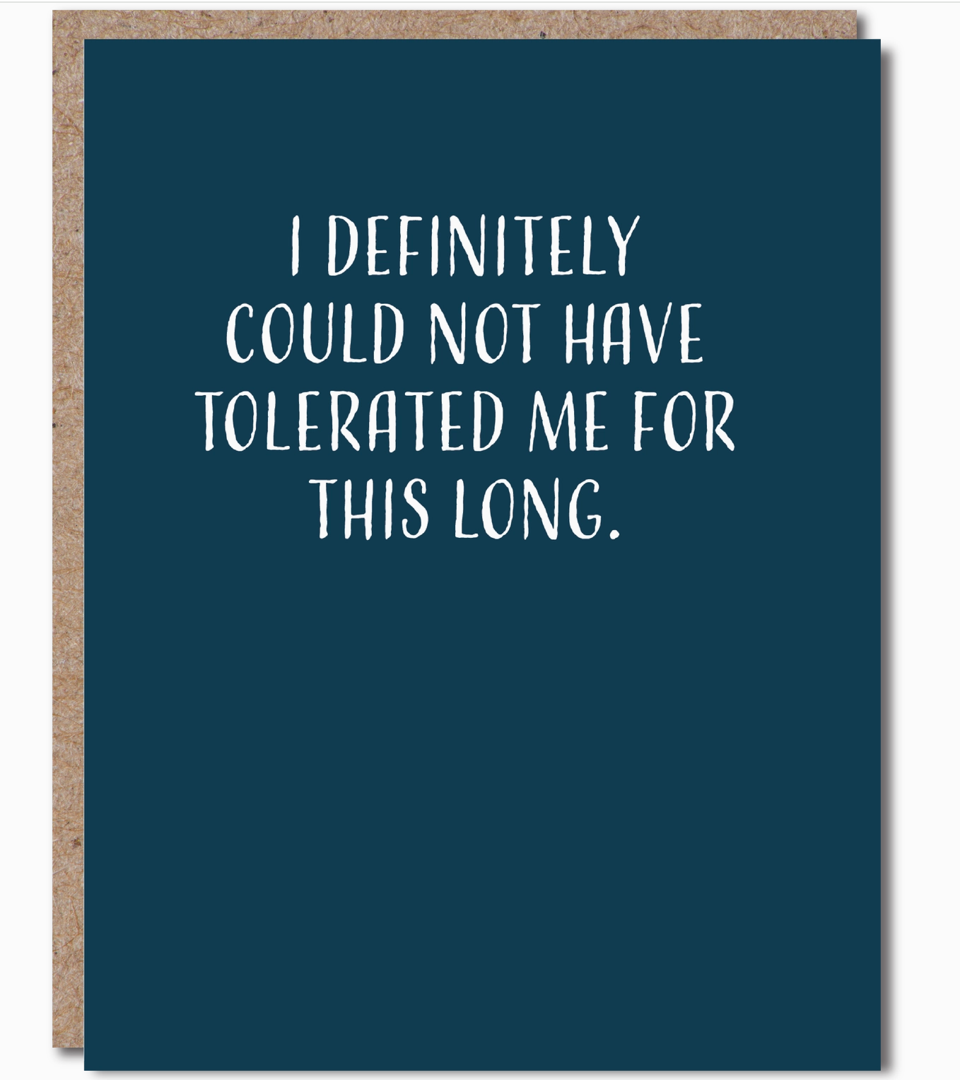 GREETING CARD "I DEFINITELY COULD NOT HAVE TOLERATED ME FOR THIS LONG"