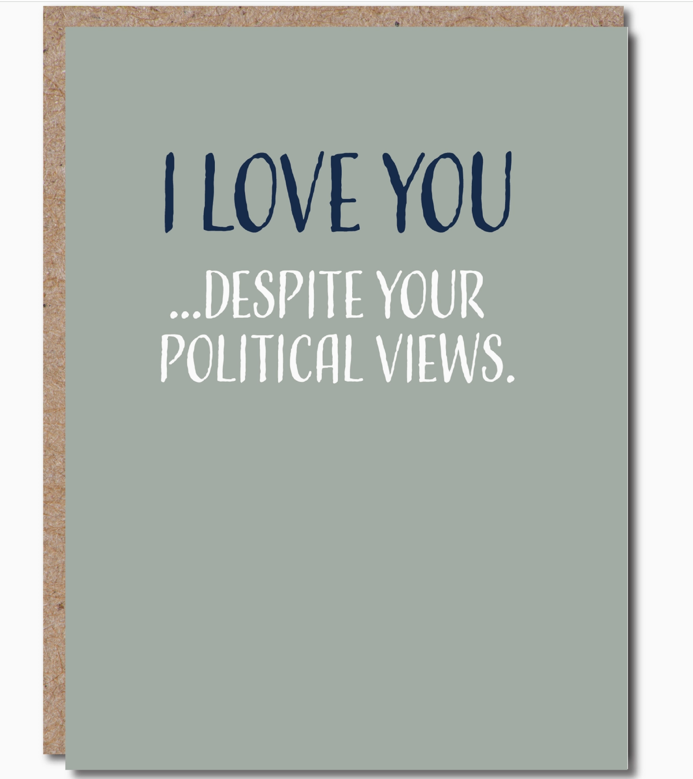 GREETING CARD "I LOVE YOU DESPITE YOUR POLITICAL VIEWS" #56241