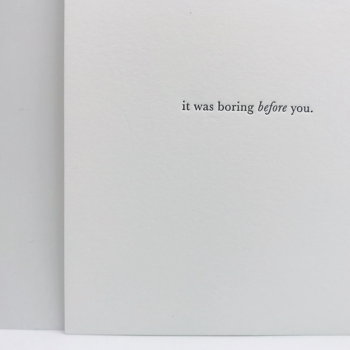 GREETING CARD "BORING BEFORE YOU" #63614