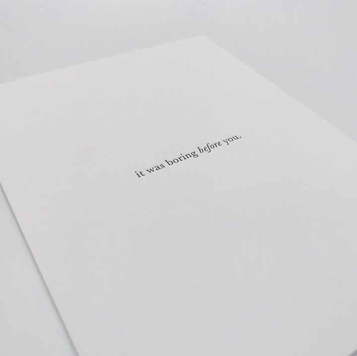 GREETING CARD "BORING BEFORE YOU" #63614