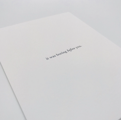 GREETING CARD "BORING BEFORE YOU"