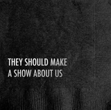NAPKIN COCKTAIL "THEY SHOULD MAKE A SHOW ABOUT US"