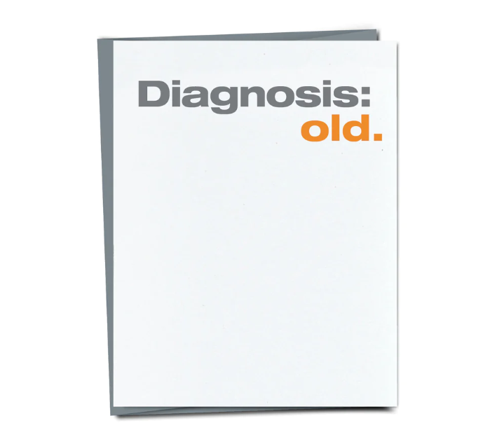FUNNY GREETING CARD "DIAGNOSIS: OLD"