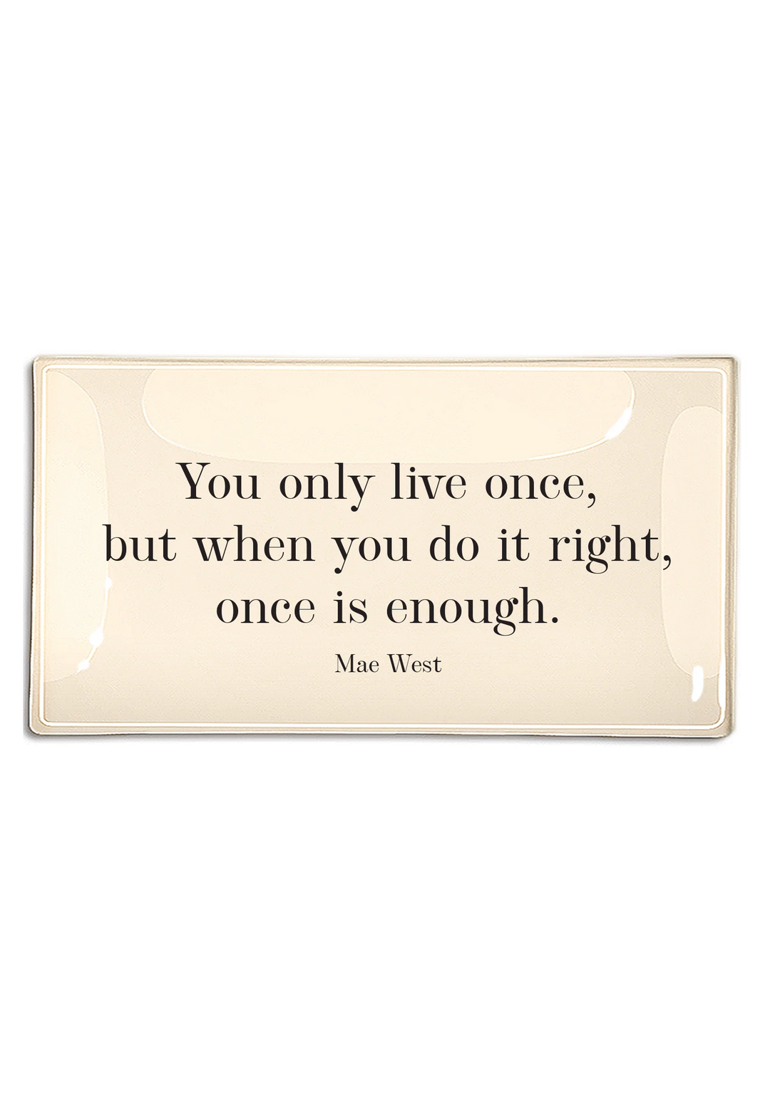 TRAY GLASS U ONLY LIVE ONCE 3.5X5.5