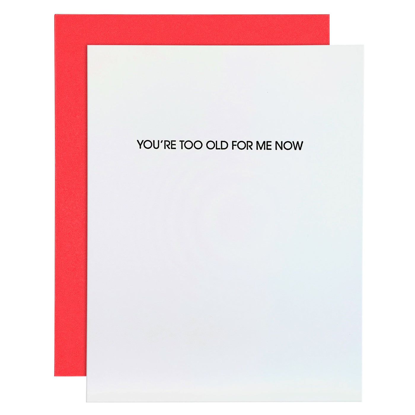 BIRTHDAY GREETING CARD "YOU'RE TOO OLD FOR ME NOW"