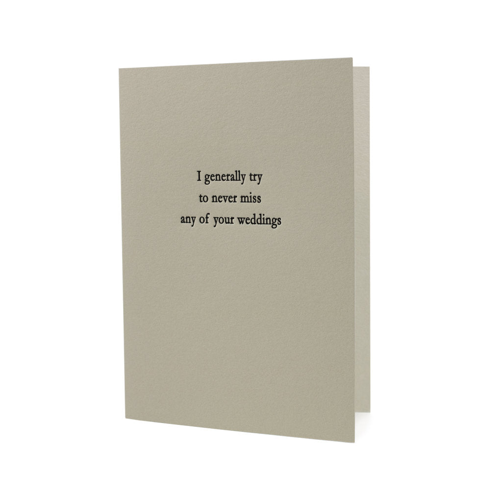 GREETING CARD "I GENERALLY TRY TO NEVER MISS ANY OF YOUR WEDDINGS"