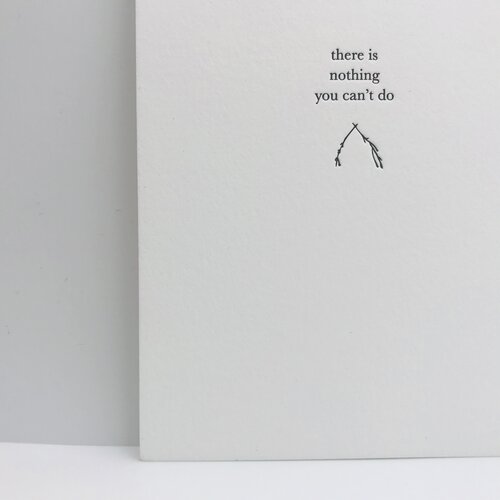 GREETING CARD "THERE'S NOTHING YOU CAN'T DO" #42880