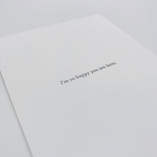 GREETING CARD "I'M SO HAPPY YOU ARE HERE" #42884