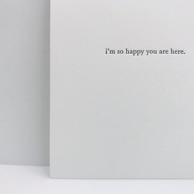 GREETING CARD "I'M SO HAPPY YOU ARE HERE"