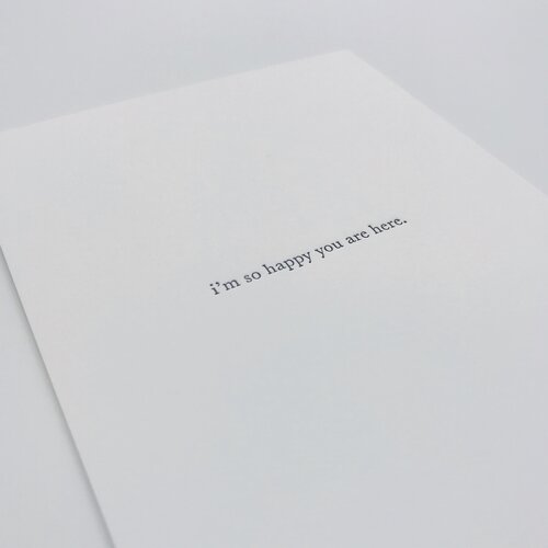 GREETING CARD "I'M SO HAPPY YOU ARE HERE"