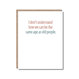 GREETING CARD "SAME AGE AS OLD PEOPLE"