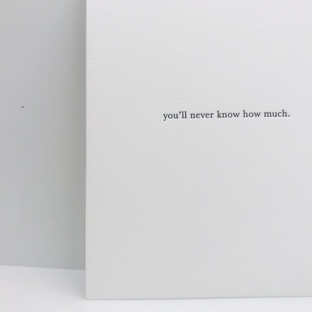 GREETING CARD "YOU'LL NEVER KNOW HOW MUCH"