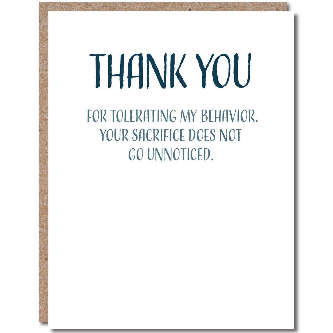 GREETING CARD "THANK YOU FOR TOLERATING MY BEHAVIOR. YOUR SACRIFICE DOES NOT GO UNNOTICED." #54478